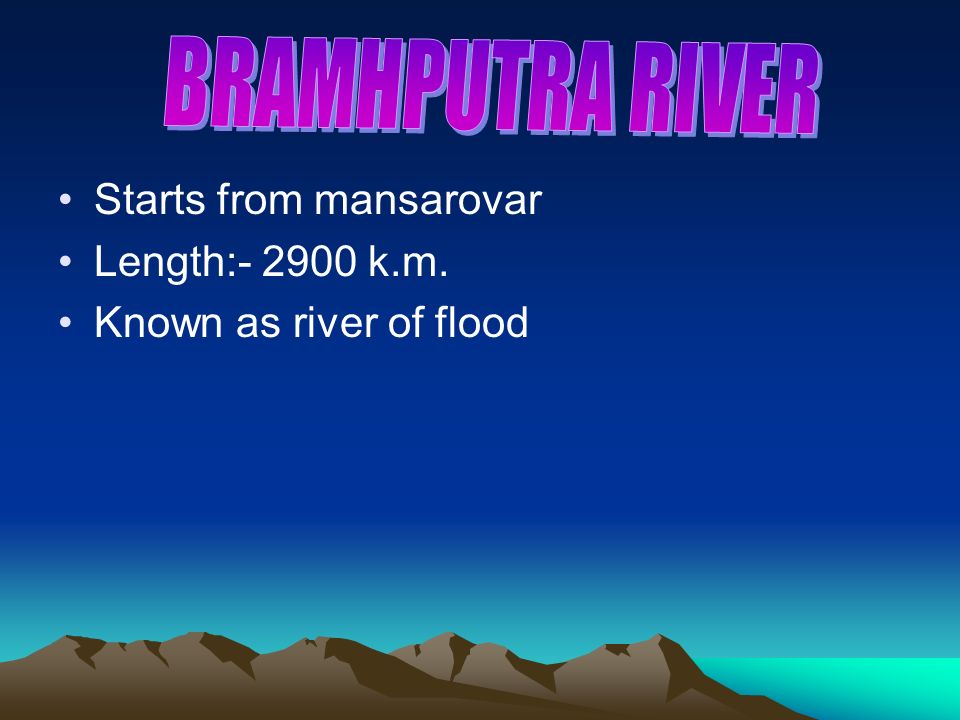 BRAMHPUTRA RIVER Starts from mansarovar Length: k.m.