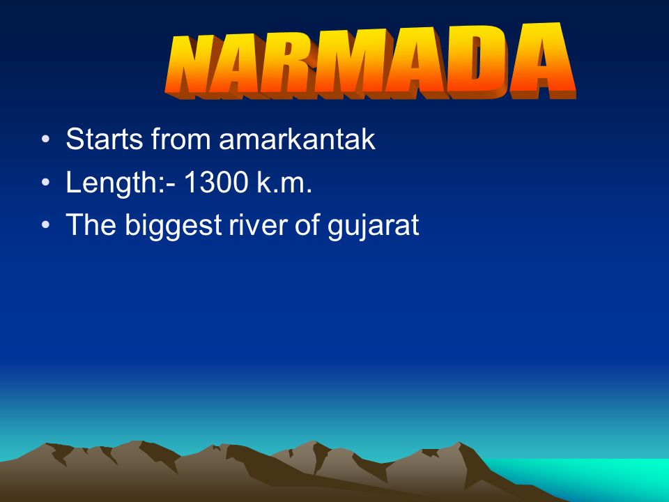 NARMADA Starts from amarkantak Length: k.m.