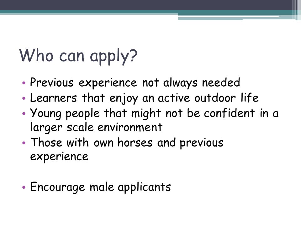 Who can apply Previous experience not always needed