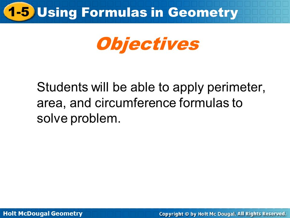Objectives Students will be able to apply perimeter, area, and circumference formulas to solve problem.