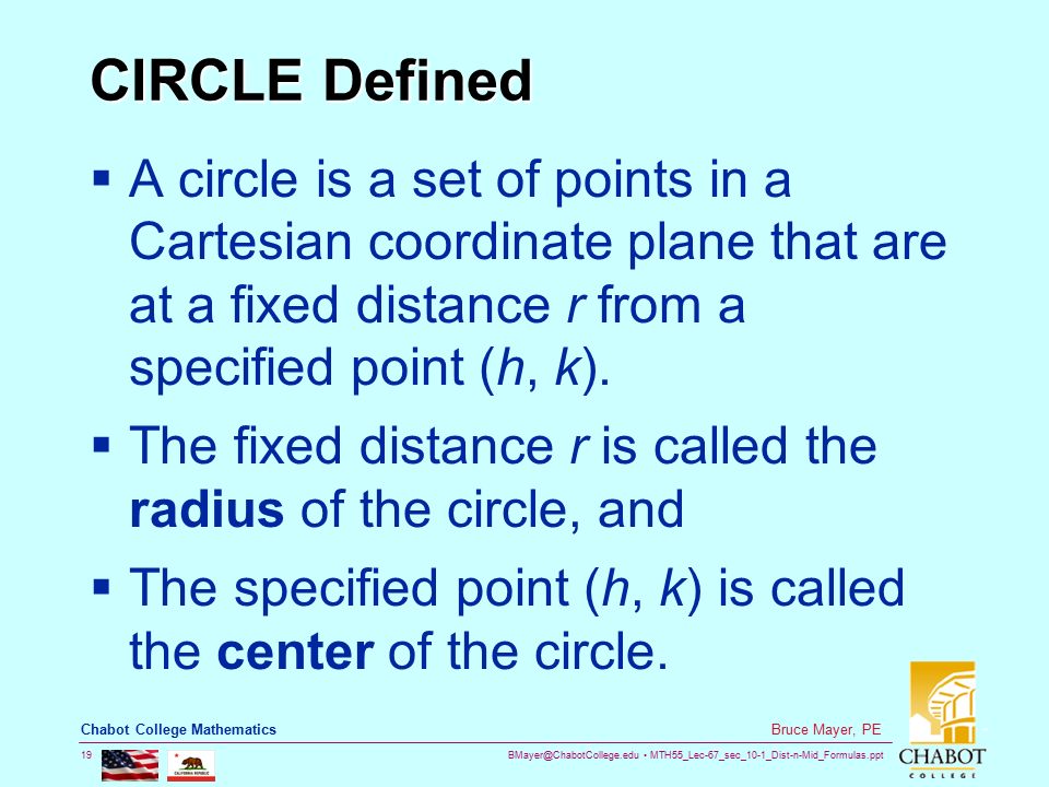 CIRCLE Defined A circle is a set of points in a Cartesian coordinate plane that are at a fixed distance r from a specified point (h, k).