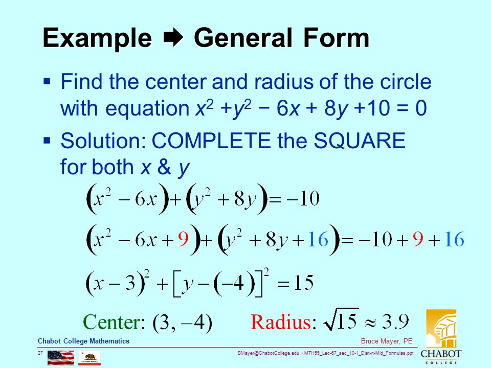 Example  General Form Find the center and radius of the circle with equation x2 +y2 − 6x + 8y +10 = 0.