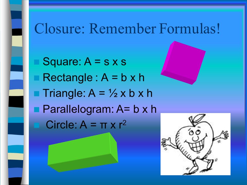 Closure: Remember Formulas!