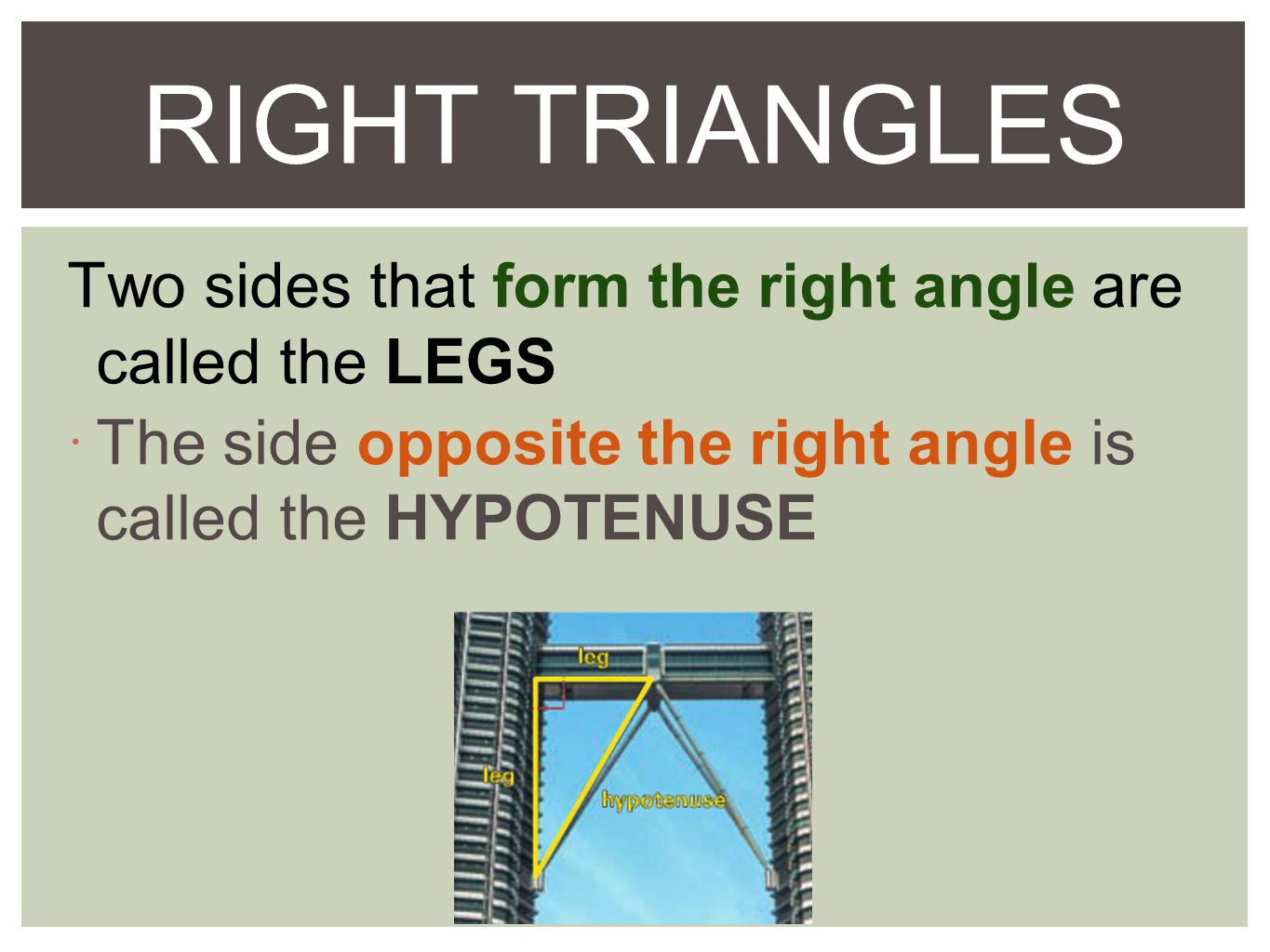 RIGHT TRIANGLES Two sides that form the right angle are called the LEGS.
