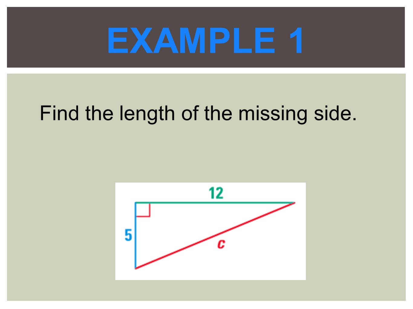 EXAMPLE 1 Find the length of the missing side.