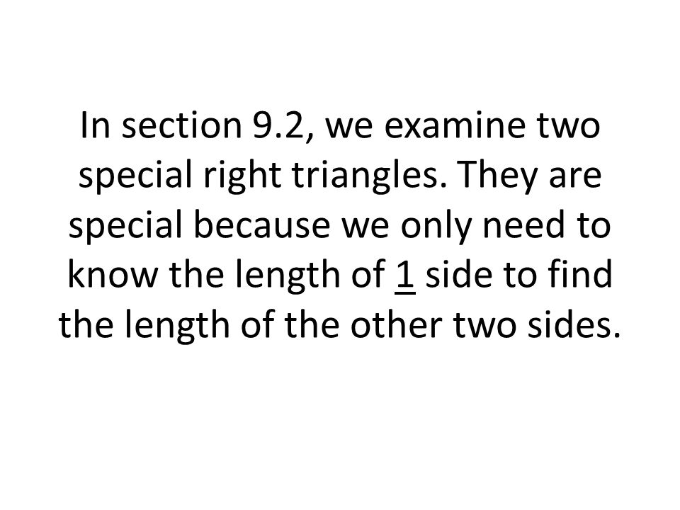 In section 9. 2, we examine two special right triangles
