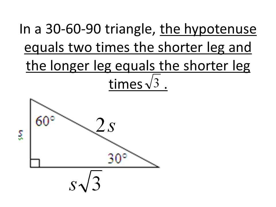 In a triangle, the hypotenuse equals two times the shorter leg and the longer leg equals the shorter leg times .