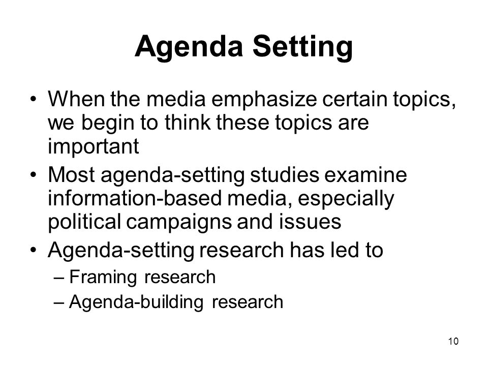 Agenda Setting When the media emphasize certain topics, we begin to think these topics are important.