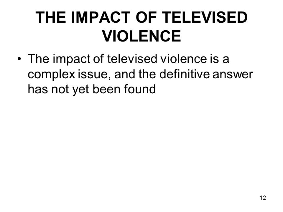 THE IMPACT OF TELEVISED VIOLENCE