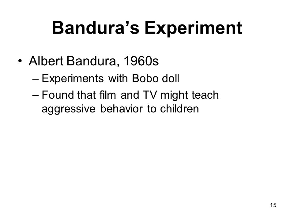 Bandura’s Experiment Albert Bandura, 1960s Experiments with Bobo doll