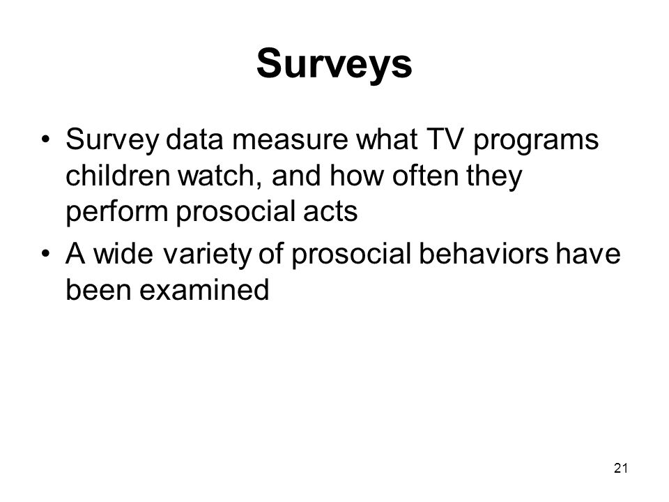 Surveys Survey data measure what TV programs children watch, and how often they perform prosocial acts.