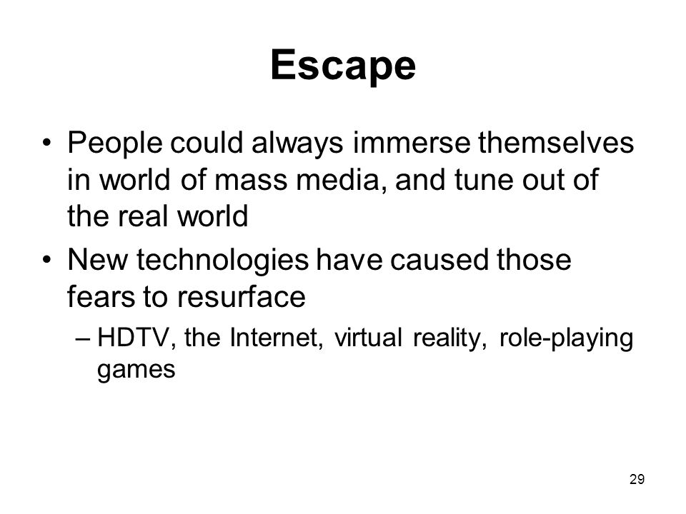Escape People could always immerse themselves in world of mass media, and tune out of the real world.
