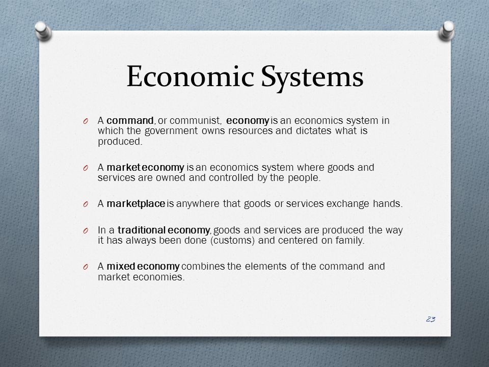 Economic Systems A command, or communist, economy is an economics system in which the government owns resources and dictates what is produced.