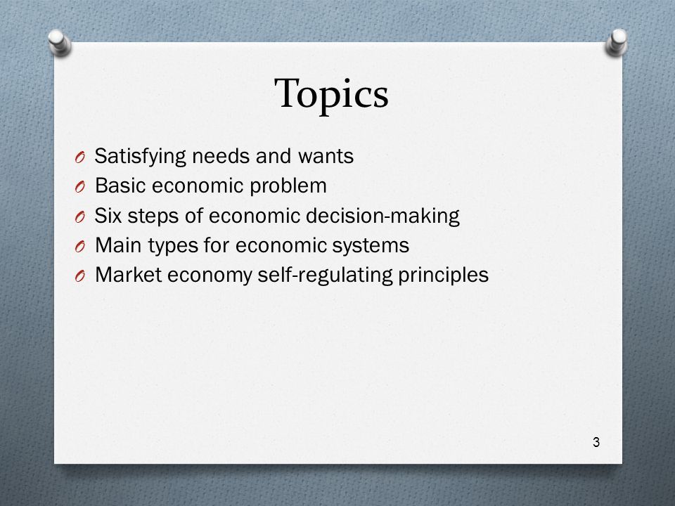 Topics Satisfying needs and wants Basic economic problem