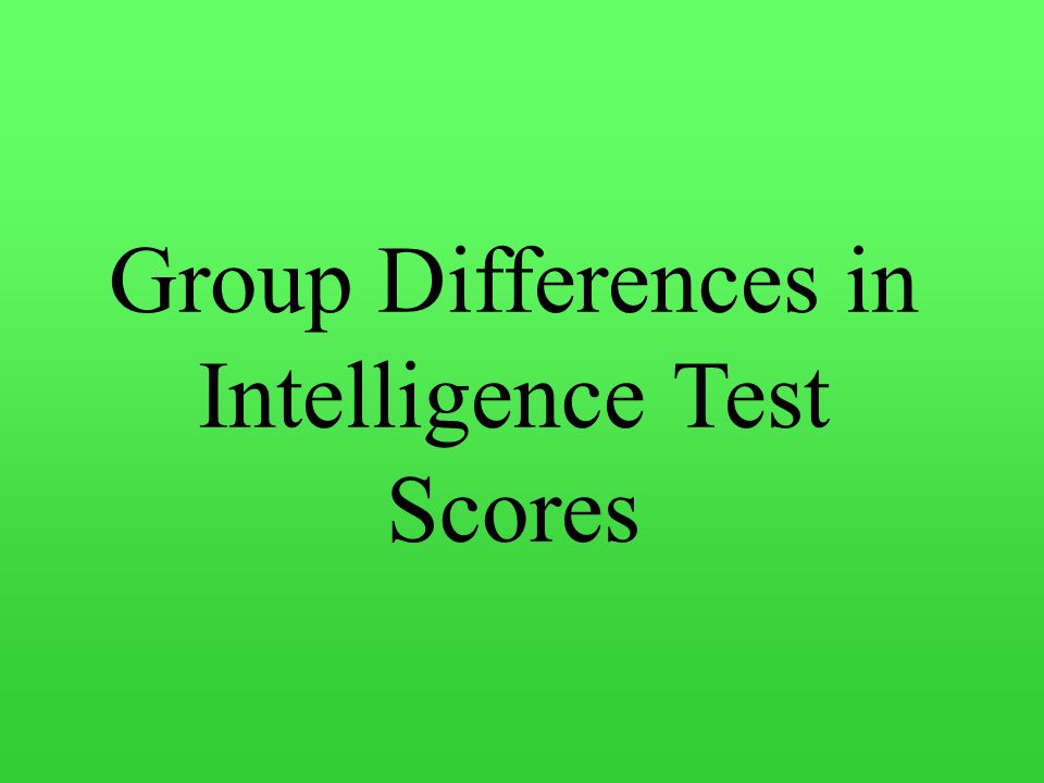 Group Differences in Intelligence Test Scores