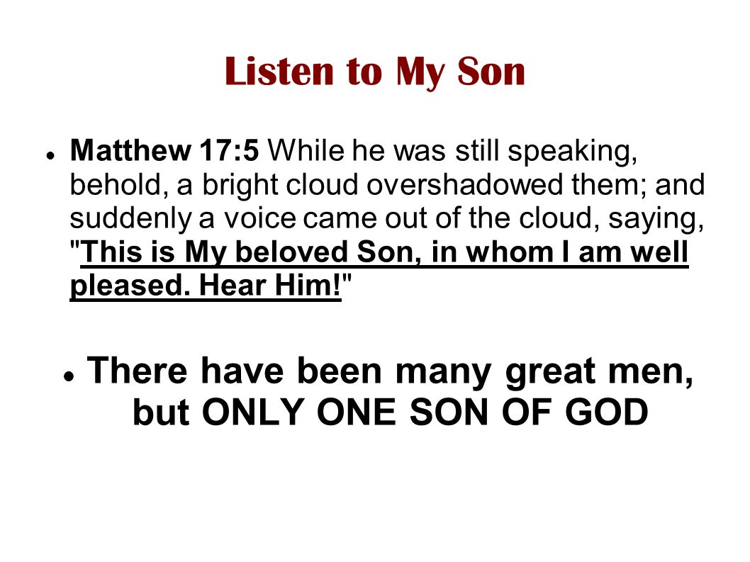 There have been many great men, but ONLY ONE SON OF GOD