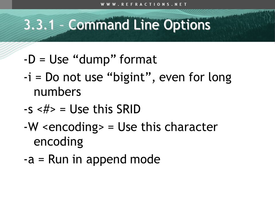 3.3.1 – Command Line Options -D = Use dump format