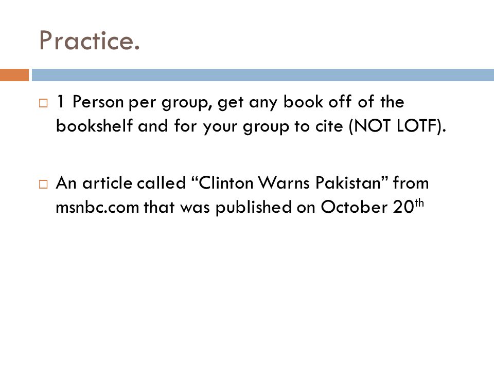 Practice. 1 Person per group, get any book off of the bookshelf and for your group to cite (NOT LOTF).