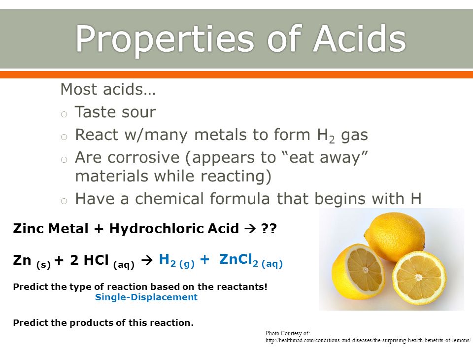 Properties of Acids Most acids… Taste sour