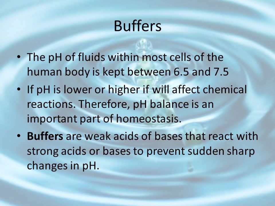 Buffers The pH of fluids within most cells of the human body is kept between 6.5 and 7.5.