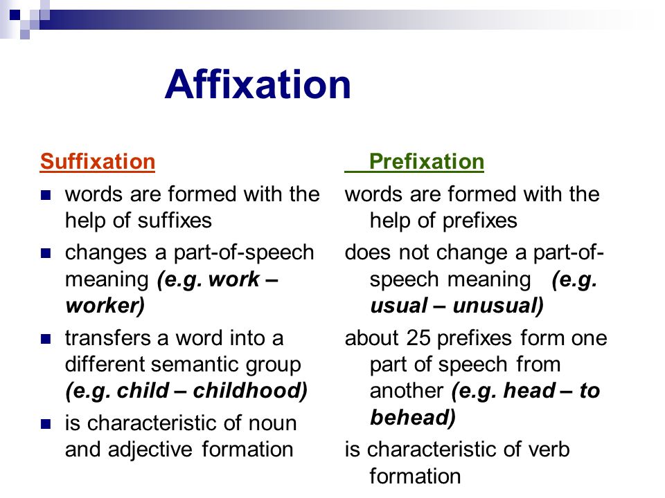 Affixation Suffixation words are formed with the help of suffixes.