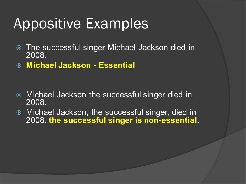Appositive Examples The successful singer Michael Jackson died in Michael Jackson - Essential.