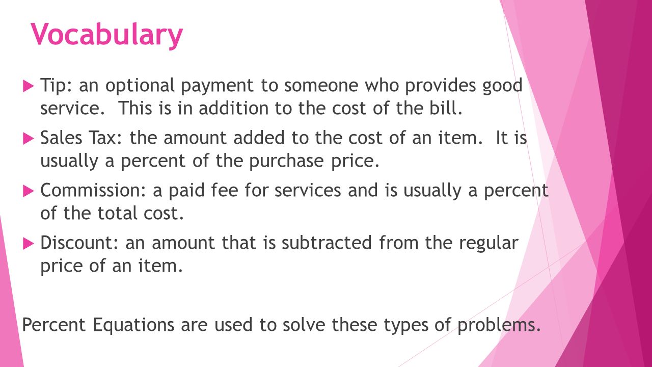 Vocabulary Tip: an optional payment to someone who provides good service. This is in addition to the cost of the bill.