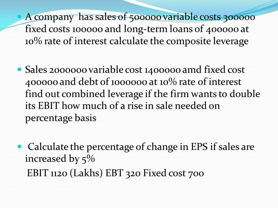 A company has sales of variable costs fixed costs and long-term loans of at 10% rate of interest calculate the composite leverage
