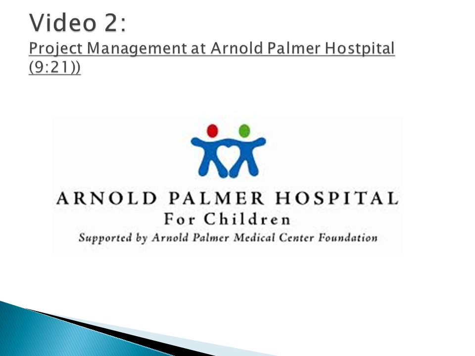 Video 2: Project Management at Arnold Palmer Hostpital (9:21))