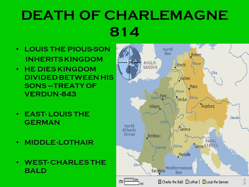 DEATH OF CHARLEMAGNE 814 LOUIS THE PIOUS-SON INHERITS KINGDOM