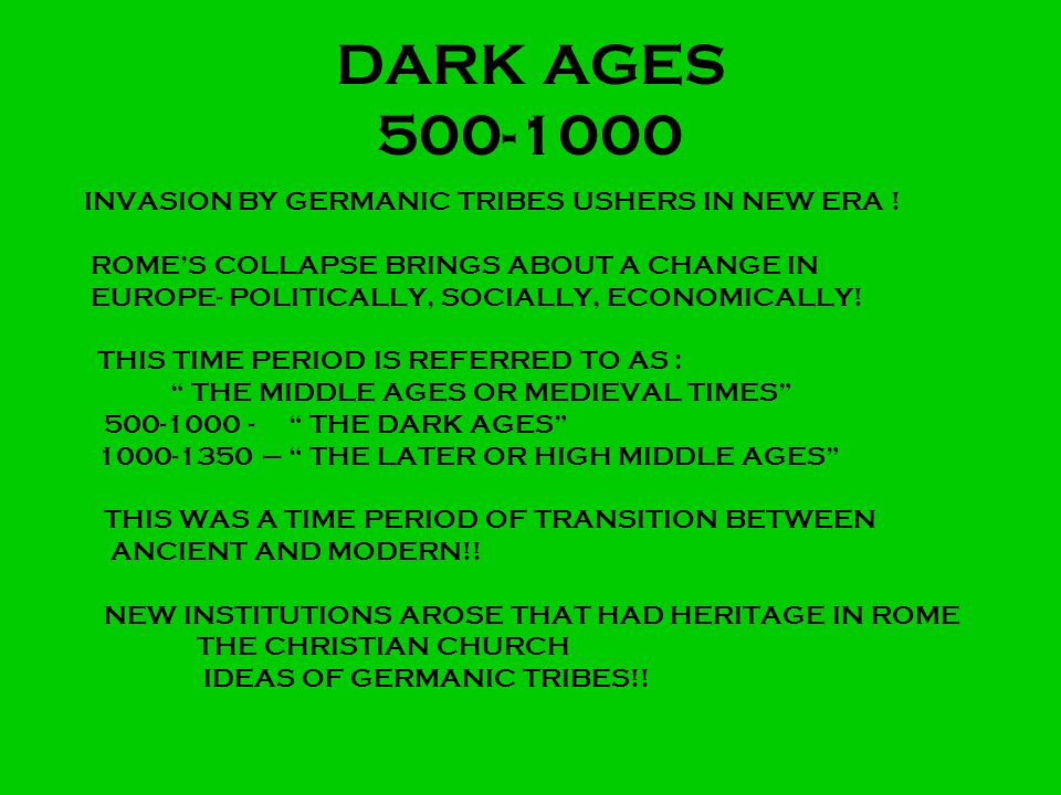 DARK AGES INVASION BY GERMANIC TRIBES USHERS IN NEW ERA !