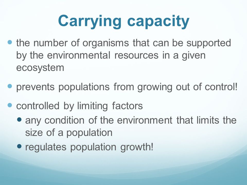 Carrying capacity the number of organisms that can be supported by the environmental resources in a given ecosystem.