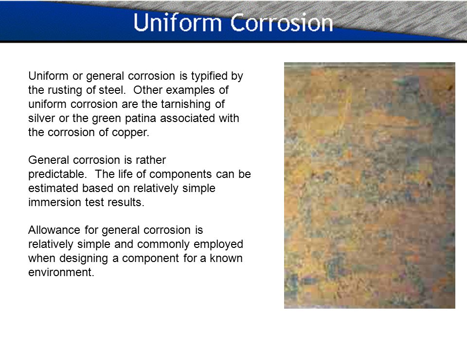 Uniform or general corrosion is typified by the rusting of steel Uniform or  general corrosion is typified by the rusting of steel. Other examples. -  ppt video online download