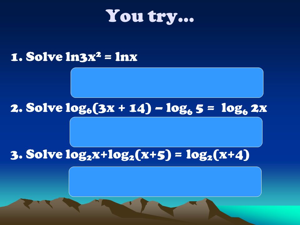 You try… 1. Solve ln3x2 = lnx x = 0 & x = 1/3