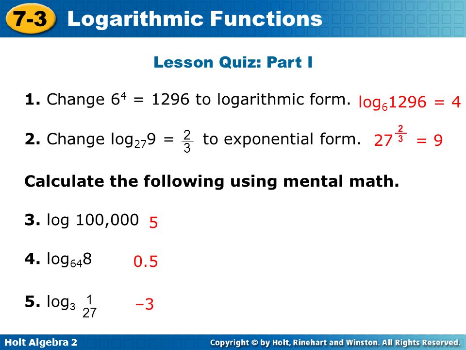 1. Change 64 = 1296 to logarithmic form. log61296 = 4