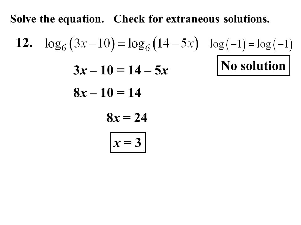 12. No solution 3x – 10 = 14 – 5x 8x – 10 = 14 8x = 24 x = 3