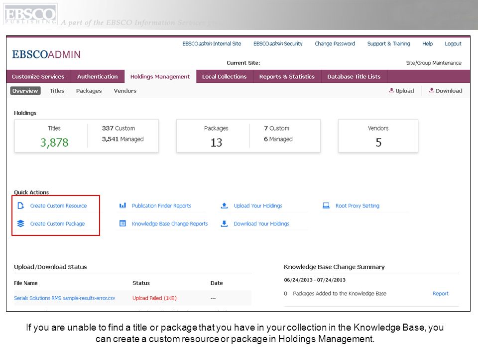 If you are unable to find a title or package that you have in your collection in the Knowledge Base, you can create a custom resource or package in Holdings Management.