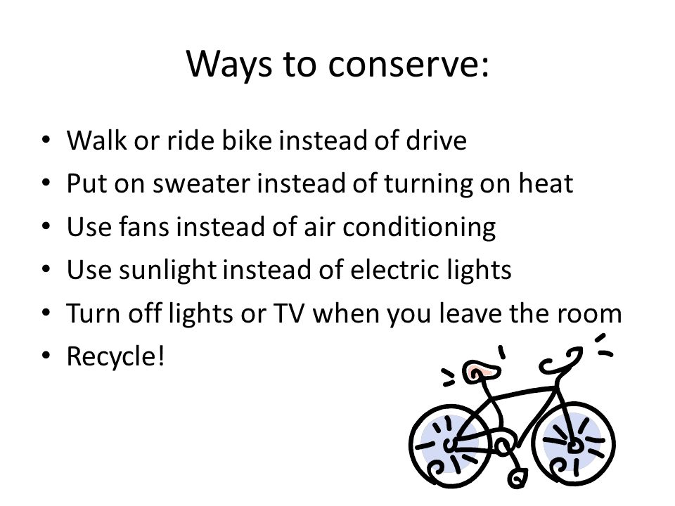 Ways to conserve: Walk or ride bike instead of drive
