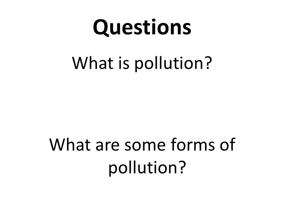 What is pollution What are some forms of pollution