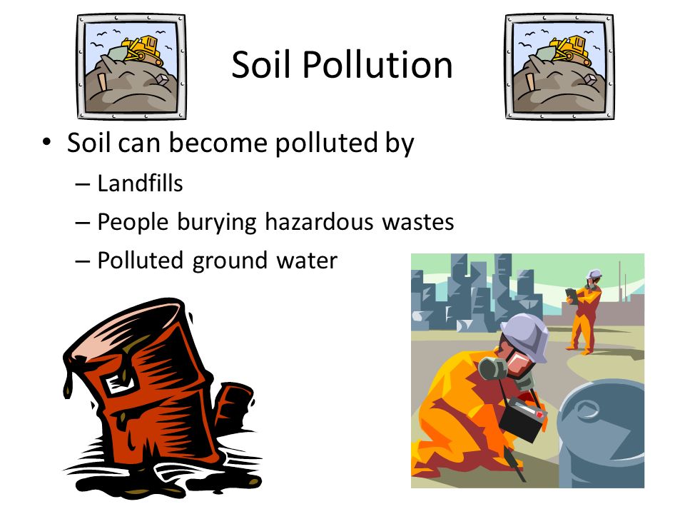 Soil Pollution Soil can become polluted by Landfills