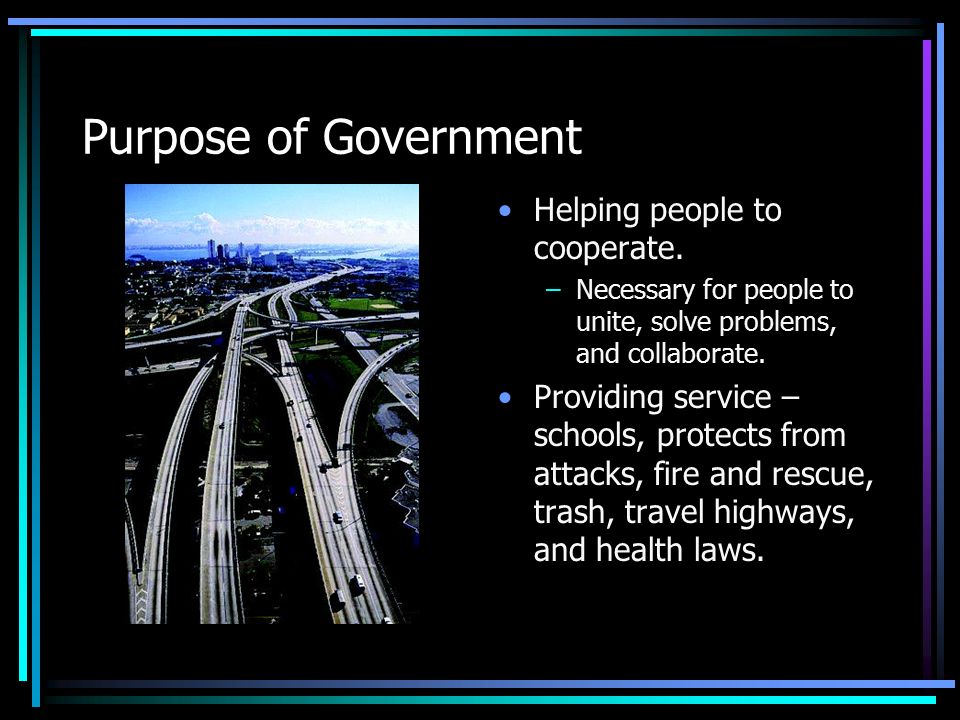 Purpose of Government Helping people to cooperate.