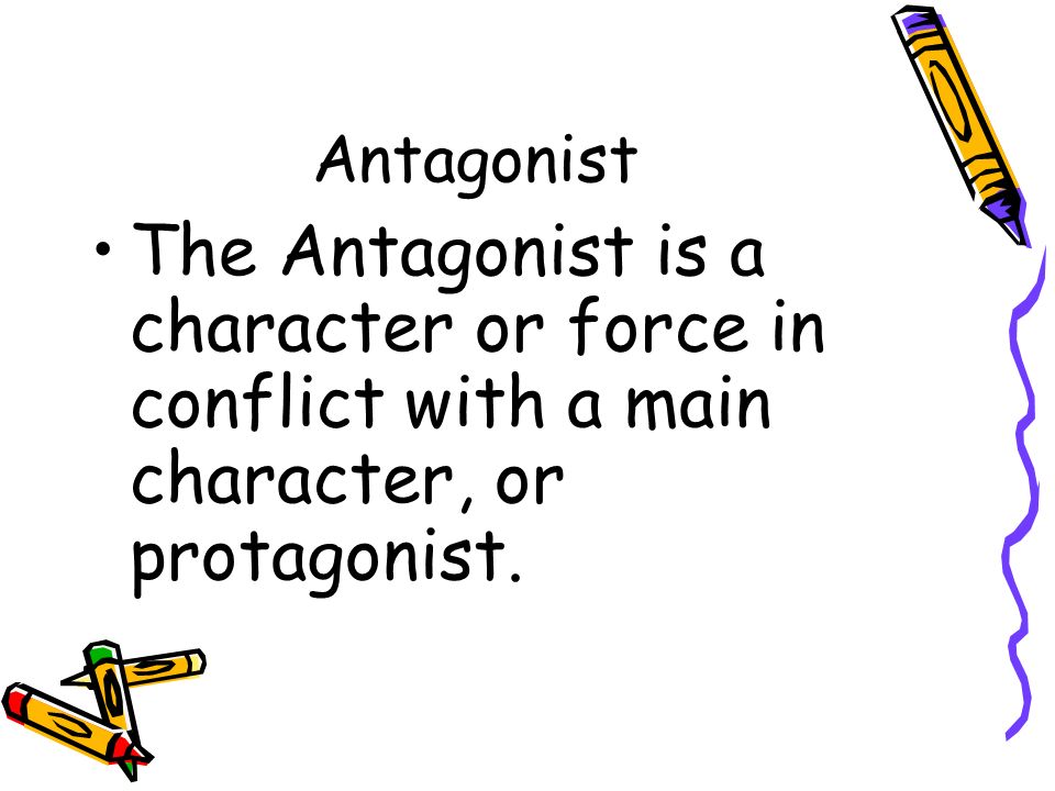 Antagonist The Antagonist is a character or force in conflict with a main character, or protagonist.
