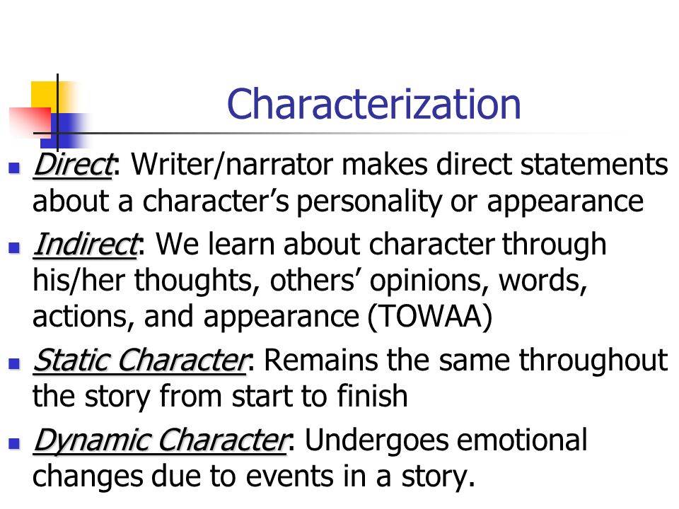 Characterization Direct: Writer/narrator makes direct statements about a character’s personality or appearance.