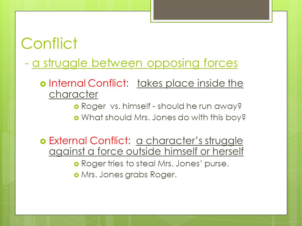 Conflict - a struggle between opposing forces