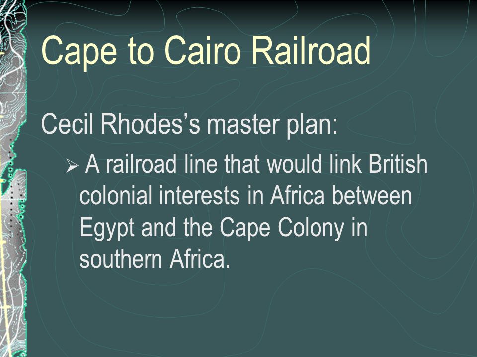 Cape to Cairo Railroad Cecil Rhodes’s master plan: