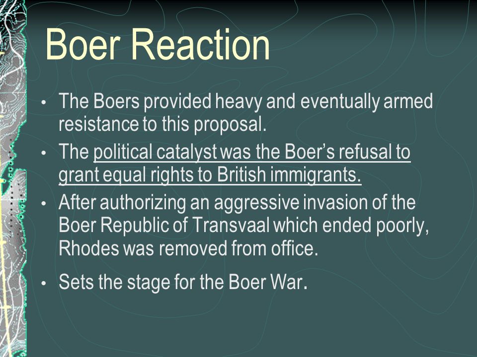 Boer Reaction The Boers provided heavy and eventually armed resistance to this proposal.