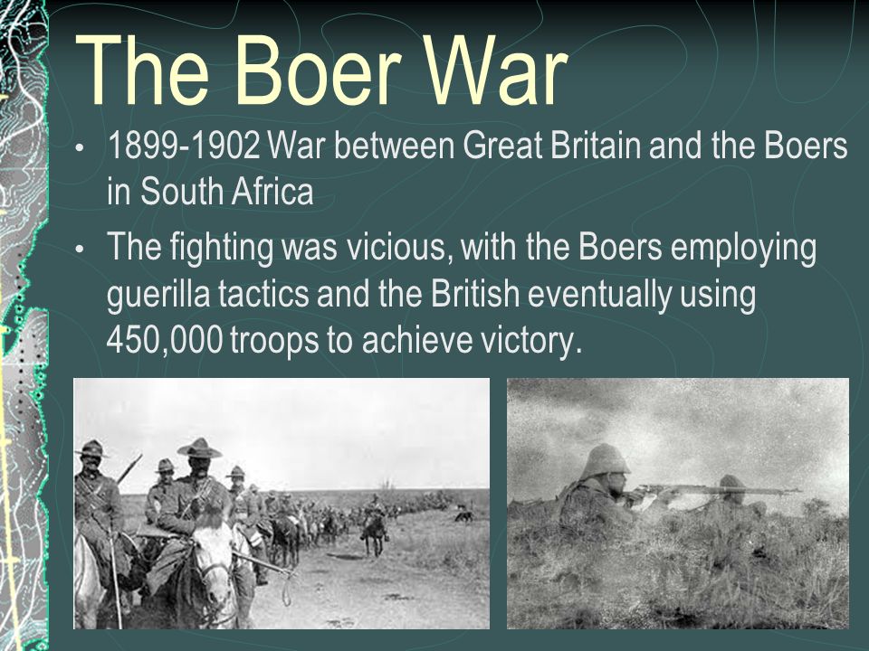 The Boer War War between Great Britain and the Boers in South Africa.