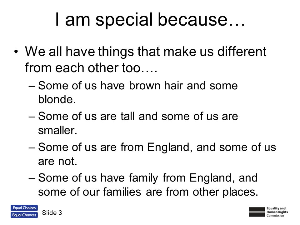 I am special because… We all have things that make us different from each other too…. Some of us have brown hair and some blonde.