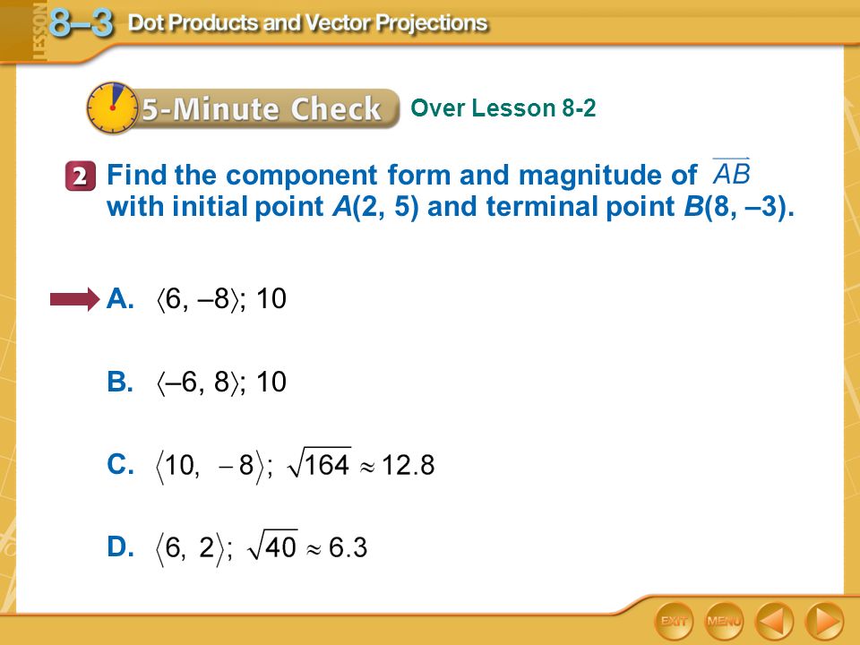 Find the component form and magnitude of with initial point A(2, 5) and terminal point B(8, –3).