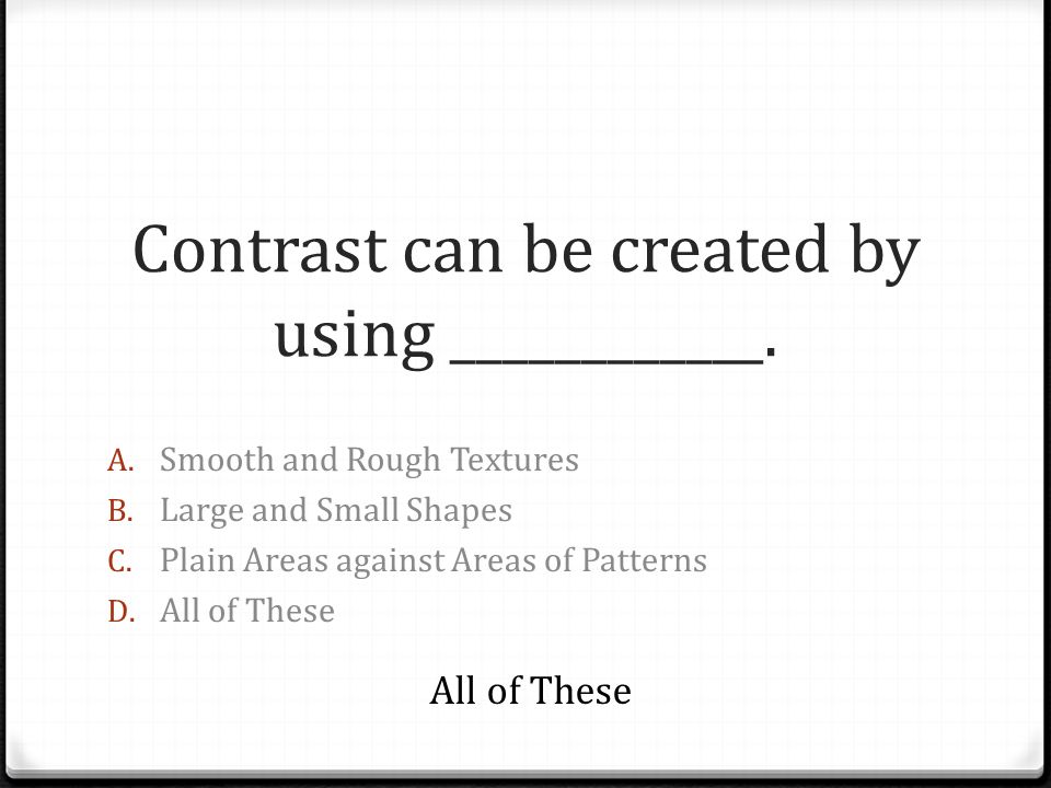 Contrast can be created by using ____________.